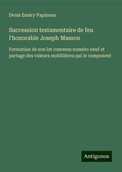 Succession testamentaire de feu l'honorable Joseph Masson