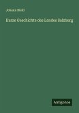 Kurze Geschichte des Landes Salzburg Kurze Geschichte des Landes Salzburg