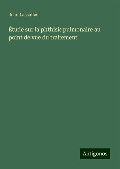 Étude sur la phthisie pulmonaire au point de vue du traitement - Lassallas, Jean