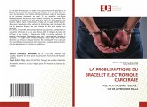 LA PROBLEMATIQUE DU BRACELET ELECTRONIQUE CARCERALE LA PROBLEMATIQUE DU BRACELET ELECTRONIQUE CARCERALE