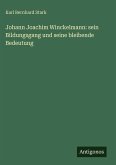 Johann Joachim Winckelmann: sein Bildungsgang und seine bleibende Bedeutung Johann Joachim Winckelmann: sein Bildungsgang und seine bleibende Bedeutung