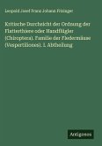 Kritische Durchsicht der Ordnung der Flatterthiere oder Handflügler (Chiroptera). Familie der Fledermäuse (Vespertiliones). I. Abtheilung