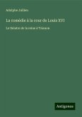 La comédie à la cour de Louis XVI La comédie à la cour de Louis XVI