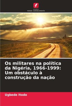 Cover Os militares na política da Nigéria, 1966-1999: Um obstáculo à construção da nação