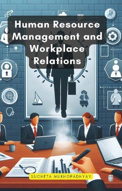 Human Resource Management and Workplace Relations (eBook, ePUB) - Mukhopadhyay, Sucheta Human Resource Management and Workplace Relations (eBook, ePUB) - Mukhopadhyay, Sucheta