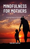Mindfulness for Mothers (eBook, ePUB) Mindfulness for Mothers (eBook, ePUB)
