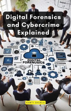 Digital Forensics and Cybercrime Explained (eBook, ePUB) - Shukla, Kanti
