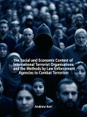 The Social and Economic Context of International Terrorist Organisations and the Methods Used by Law Enforcement Agencies to Combat Terrorism (eBook, ePUB)