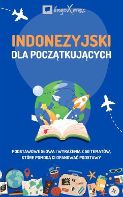 Indonezyjski dla poczatkujacych (eBook, ePUB) - Lingoxpress