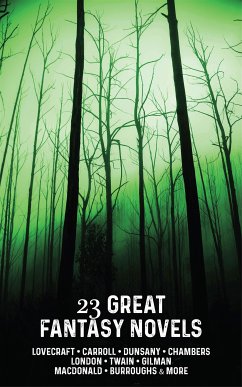 23 Great Fantasy Novels (eBook, ePUB) - Carroll, Lewis; Dunsany, Lord; E. Howard, Robert; Frank Baum, L.; London, Jack; Lovecraft, H.P.; MacDonald, George; Nesbit, Edith; Perkins Gilman, Charlotte; Rice Burroughs, Edgar; Rider Haggard, H.; Twain, Mark; W. Chambers, Robert