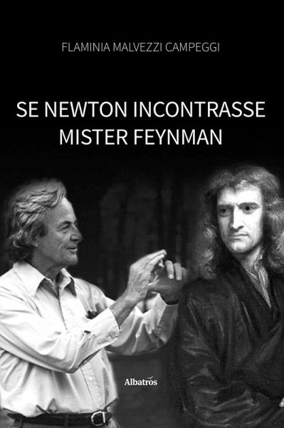 Se Newton incontrasse Mister Feynman (eBook, ePUB) Se Newton incontrasse Mister Feynman (eBook, ePUB)