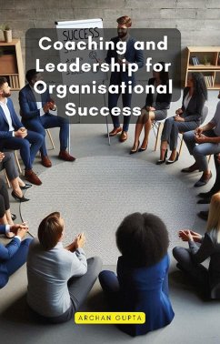 Coaching and Leadership for Organisational Success (eBook, ePUB) - Gupta, Archan