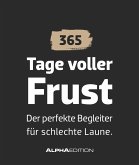 Tage voller Frust - der perfekte Begleiter für schlechte Laune