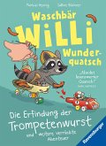 Waschbär Willi Wunderquatsch - Die Erfindung der Trompetenwurst und weitere verrückte Abenteuer