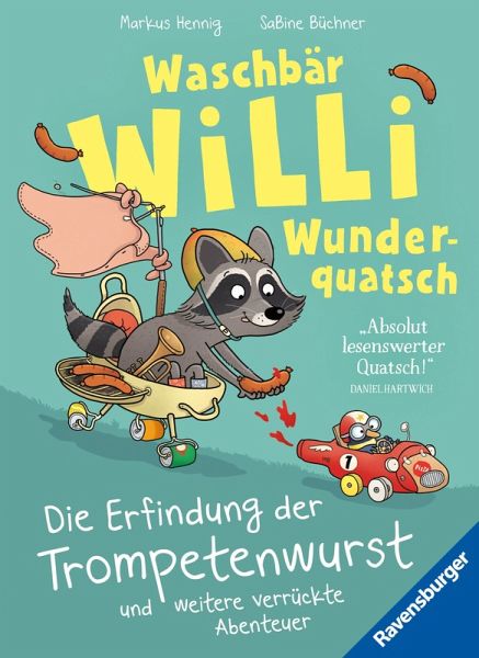 Waschbär Willi Wunderquatsch - Die Erfindung der Trompetenwurst und weitere verrückte Abenteuer Waschbär Willi Wunderquatsch - Die Erfindung der Trompetenwurst und weitere verrückte Abenteuer