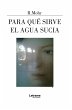 Para qué sirve el agua sucia (eBook,... - Bild 1