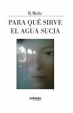 Para qué sirve el agua sucia (eBook, ePUB)