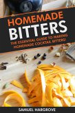 Homemade Bitters: Essential Guide to Making Homemade Cocktail Bitters for Beginners (eBook, ePUB) Homemade Bitters: Essential Guide to Making Homemade Cocktail Bitters for Beginners (eBook, ePUB)