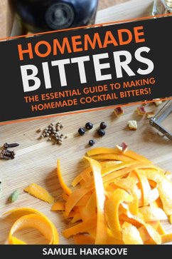 Cover Homemade Bitters: Essential Guide to Making Homemade Cocktail Bitters for Beginners (eBook, ePUB)