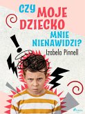 Czy moje dziecko mnie nienawidzi? (eBook, ePUB)