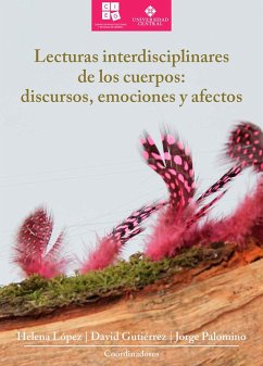 Lecturas interdisciplinares de los cuerpos: discursos, emociones y afectos (eBook, ePUB) - López, Helena; Gutiérrez, David; Palomino, Jorge Alberto