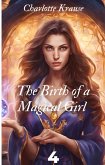 The Birth of a Magical Girl 4 (eBook, ePUB) The Birth of a Magical Girl 4 (eBook, ePUB)