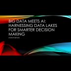 Big Data Meets AI: Harnessing Data Lakes for Smarter Decision Making (eBook, ePUB) Big Data Meets AI: Harnessing Data Lakes for Smarter Decision Making (eBook, ePUB)