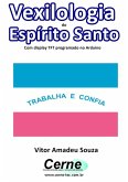 Vexilologia Do Espírito Santo Com Display Tft Programado No Arduino (eBook, PDF)