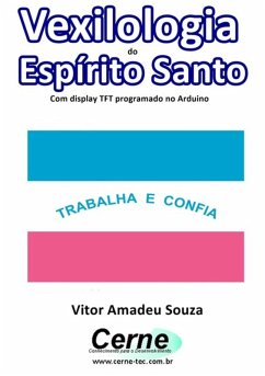 Vexilologia Do Espírito Santo Com Display Tft Programado No Arduino (eBook, PDF) Cover Vexilologia Do Espírito Santo Com Display Tft Programado No Arduino (eBook, PDF)