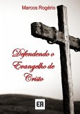 Defendendo O Evangelho De Cristo (eBook, PDF)