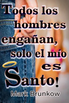 Ttodos Los Hombres Engañan, ¡sólo El Mío Es Santo! (eBook, PDF) Cover Ttodos Los Hombres Engañan, ¡sólo El Mío Es Santo! (eBook, PDF)