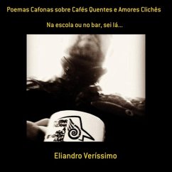 Poemas Cafonas Sobre Cafés Quentes E Amores Clichês (eBook, PDF) - Veríssimo, Eliandro