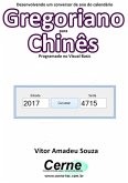 Desenvolvendo Um Conversor De Ano Do Calendário Gregoriano Para Chinês Programado Em Visual Basic (eBook, PDF)