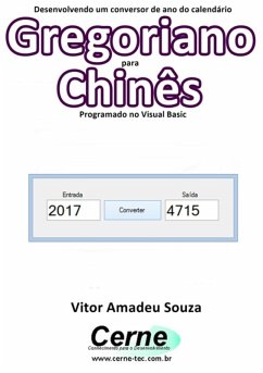 Desenvolvendo Um Conversor De Ano Do Calendário Gregoriano Para Chinês Programado Em Visual Basic (eBook, PDF) - Souza, Vitor Amadeu