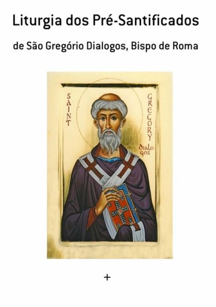 Liturgia Dos Pré-santificados (eBook, PDF) Liturgia Dos Pré-santificados (eBook, PDF)