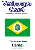 Vexilologia Do Estado Do Ceará Com Display Tft Programado No Arduino (eBook, PDF)