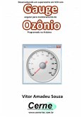 Desenvolvendo Um Supervisório Em Vc# Com Gauge Angular Para Monitoramento De Ozônio Programado No Arduino (eBook, PDF)