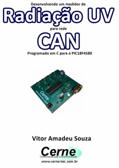 Desenvolvendo Um Medidor De Radiação Uv Para Rede Can Programado Em C Para O Pic18f4580 (eBook, PDF) - Souza, Vitor Amadeu