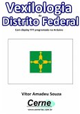 Vexilologia Do Distrito Federal Com Display Tft Programado No Arduino (eBook, PDF) Vexilologia Do Distrito Federal Com Display Tft Programado No Arduino (eBook, PDF)