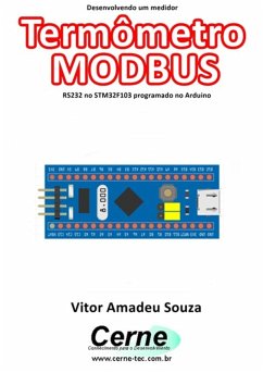 Desenvolvendo Um Medidor Termômetro Modbus Rs232 No Stm32f103 Programado No Arduino (eBook, PDF) - Souza, Vitor Amadeu