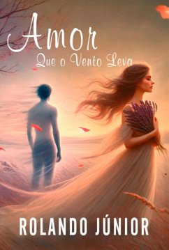 Amor Que O Vento Leva (eBook, PDF) - Júnior, Rolando