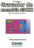 Projetando Um Gravador De Memória 93cxx Serial Com Desenho No Kicad (eBook, PDF) Projetando Um Gravador De Memória 93cxx Serial Com Desenho No Kicad (eBook, PDF)