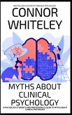 Myths About Clinical Psychology: A Psychology Student's And Professional's Guide To Myths About Clinical Psychology (An Introductory Series) (eBook, ePUB)