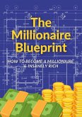 The Millionaire Blueprint: How to Become a Millionaire & Insanely Rich (eBook, ePUB) The Millionaire Blueprint: How to Become a Millionaire & Insanely Rich (eBook, ePUB)