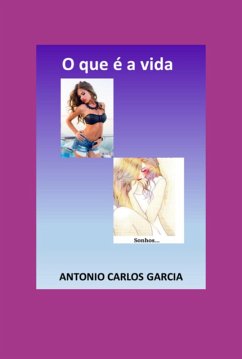 O Que É A Vida (eBook, PDF) - Garcia, Antonio Carlos