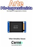 Arte Pós-impressionista Com Display Tft Programado No Arduin O (eBook, PDF)