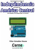 Apresentando As Datas De Indepêndencia Dos Países Da América Central Com Display Lcd Programado No Arduino (eBook, PDF)