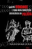 Direitos Humanos E Uma Nova Concepção Sociológica Da Polícia (eBook, PDF) Direitos Humanos E Uma Nova Concepção Sociológica Da Polícia (eBook, PDF)
