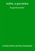 Judite, A Que Seduz (eBook, PDF) Judite, A Que Seduz (eBook, PDF)