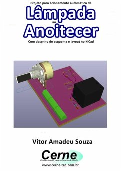 Projeto Para Acionamento Automático De Lâmpada Ao Anoitecer Com Desenho De Esquema E Layout No Kicad (eBook, PDF) - Souza, Vitor Amadeu